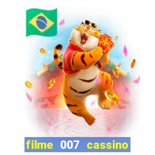 filme 007 cassino royale completo dublado youtube